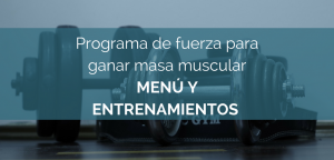 Programa de fuerza para ganar masa muscular (Menú y Entrenamientos)